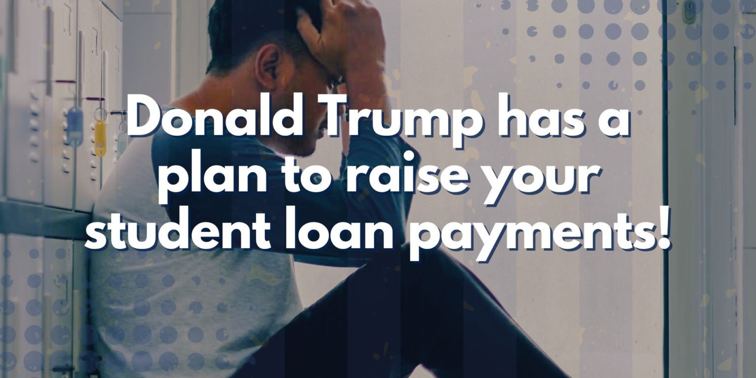 Donald Trump has a plan for you to pay higher student loans